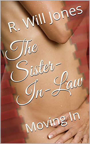 The Sister-In-Law: Moving In (The Sister-In Law XXX tales)