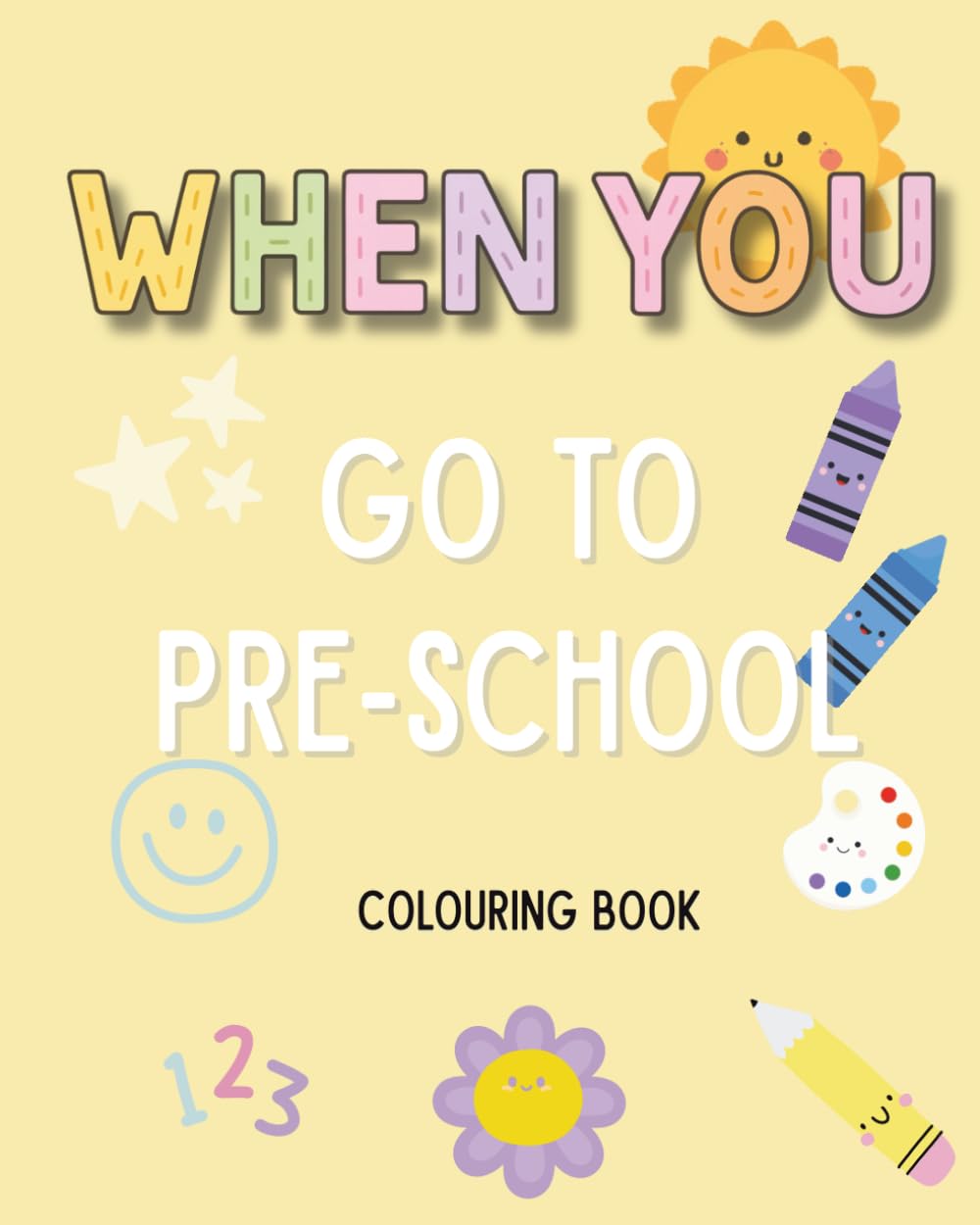 When You Go to Pre-School - Colouring Book: A perfect gift for toddlers starting pre-school to ease nerves and start conversations (WHEN YOU Series)