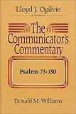 The Communicator's Commentary: Psalms 73-150 (The Communicator's Commentary Series. Old Testament, 14)