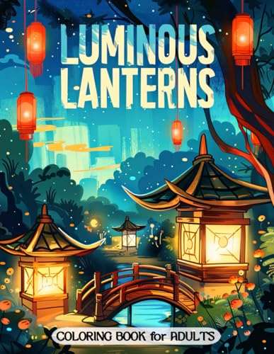 Luminous Lanterns Coloring Book for Adults: Gorgeous Lantern Designs and Peaceful Scenes for Artistic Enjoyment