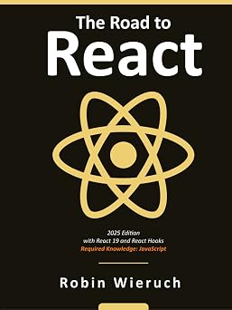 The Road to React Your journey to master plain yet pragmatic React.js