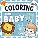 Baby Coloring Book 1 year: Toddler coloring books ages 1-3 | My first coloring book for 1 year old with 52 animals to color, simple designs with thick ... | Big picture coloring books for toddlers