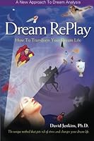Dream RePlay: How to Transform Your Dream Life 1475165560 Book Cover