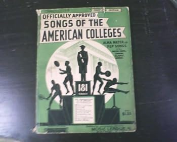 Officially Approved Songs Of The American Colleges Alma Mater and Prep Songs of the United States, Canada, Alaska, Hawaii. 181 Song music book..