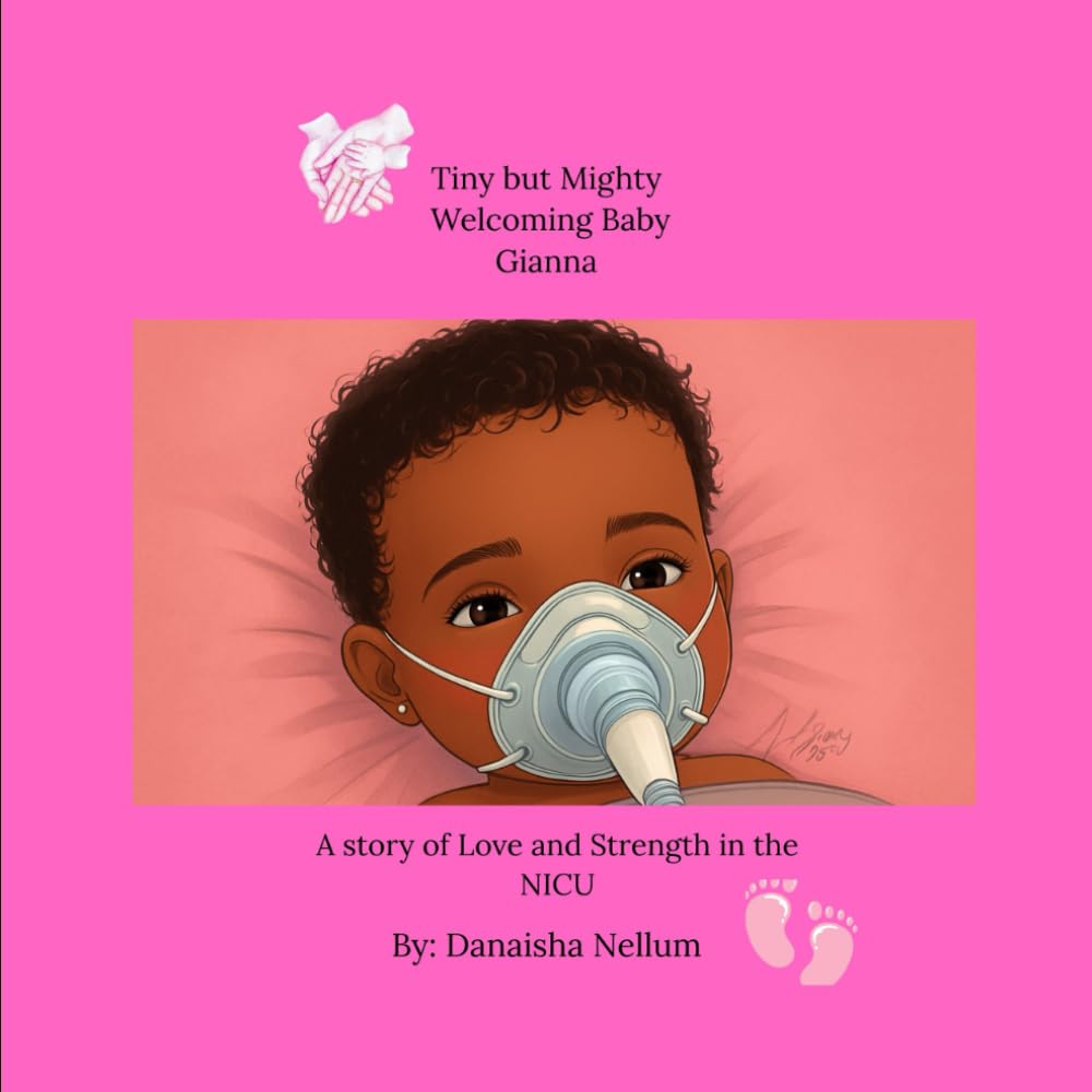 Tiny but Mighty: Welcoming Baby Gianna: A story of Love and Strength in the NICU