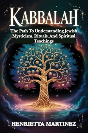 Kabbalah: The Path To Understanding Jewish Mysticism, Rituals, And ...