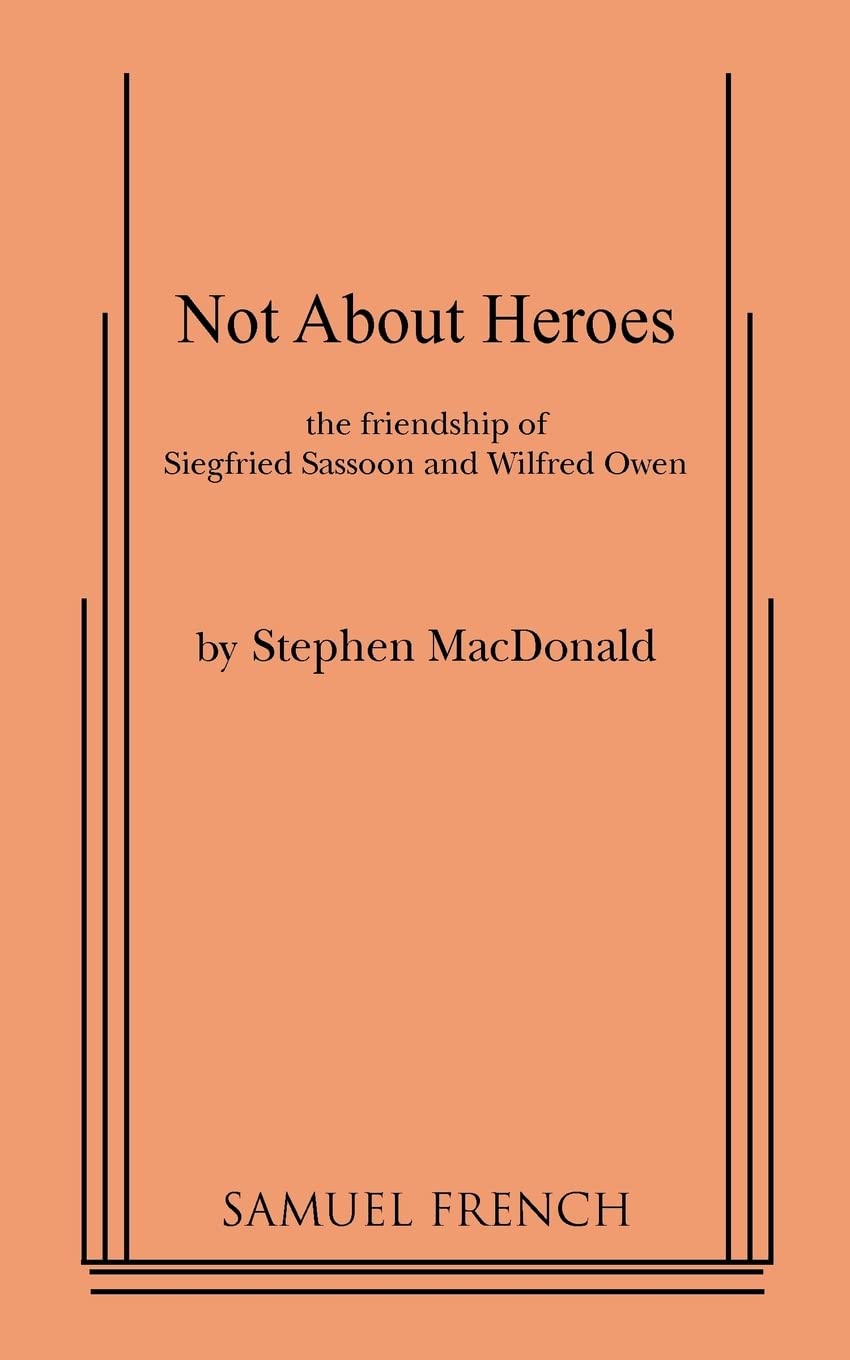 Not About Heroes: The Friendship of Siegfried Sassoon and Wilfred Owen