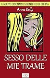 Sesso delle mie trame: Il nuovo dizionario scientifico di coppia (Italian Edition)