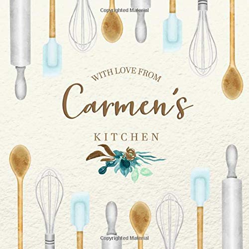 With Love From Carmen's Kitchen: Personalized Empty Cookbook for Recipes | Write in Personal and Family Meals