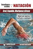  EnseÐanza de la nataciÑn: salidas, llegadas y virajes : biomecànica, barridos, acciÑn de piernas : manual para monitores, profesores y practicantes