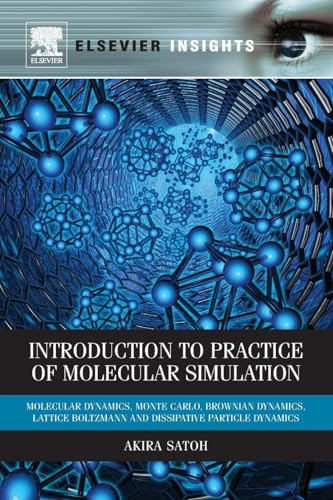 Introduction to Practice of Molecular Simulation: Molecular Dynamics, Monte Carlo, Brownian Dynamics, Lattice Boltzmann and Dissipative Particle Dynamics