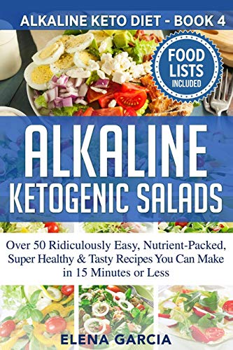 Télécharger Alkaline Ketogenic Salads: Over 50 Ridiculously Easy, Nutrient-Packed, Super Healthy & Tasty Recipes Livre PDF Gratuit