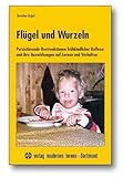 Flügel und Wurzeln: Persistierende Restreaktionen frühkindlicher Reflexe und ihre Auswirkungen auf Lernen und Verhalten - Dorothea Beigel 