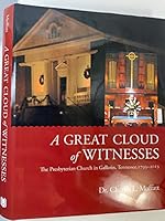 A Great Cloud of Witnesses the Presbyterian Church in Gallatin, Tennessee, 1793-2013 1937824063 Book Cover