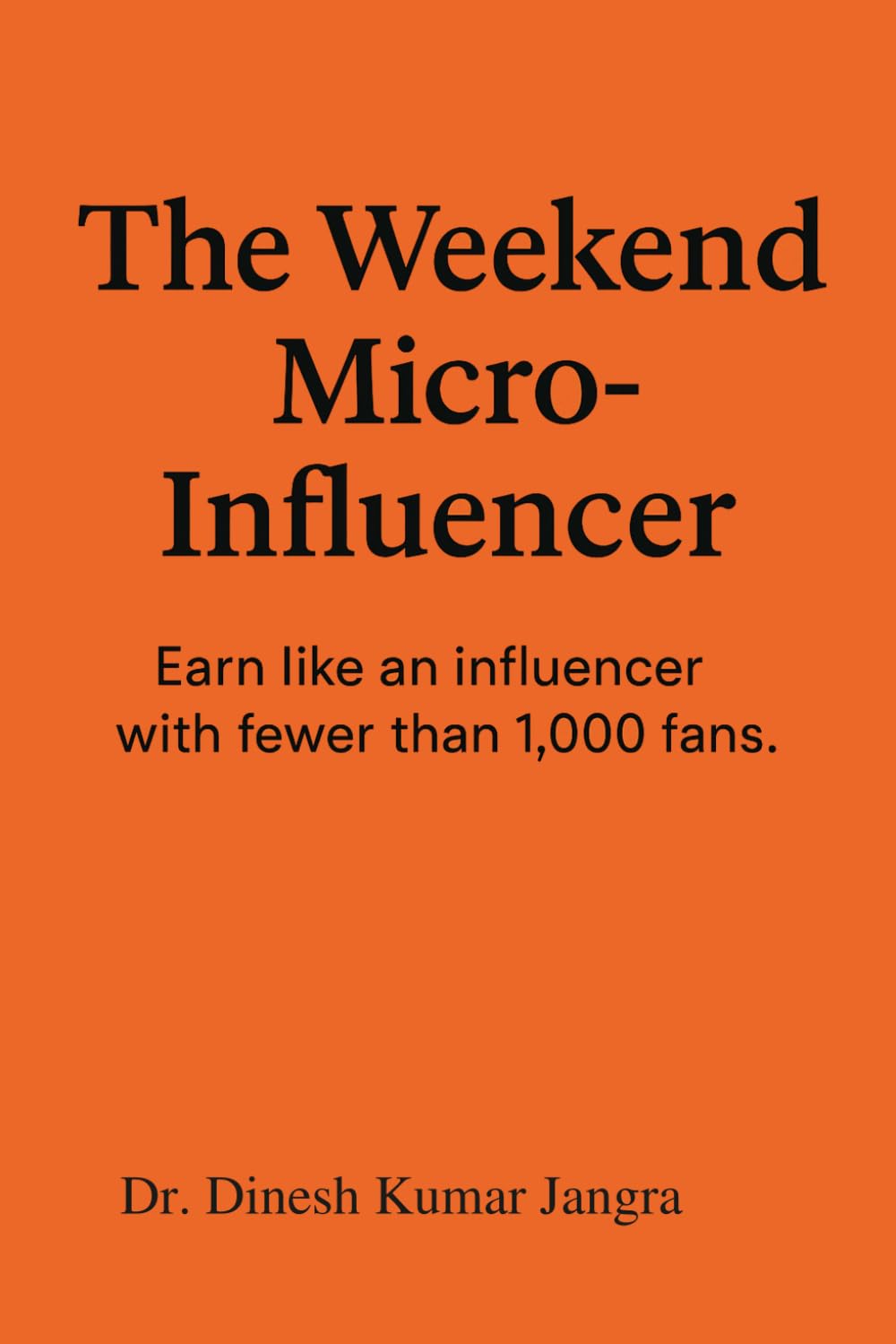 The Weekend Micro-Influencer: Earn like an influencer with fewer than 1,000 fans: 3 (The Weekend Mastery Series)