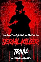 Serial Killer Trivia : Scary Facts That Might Freak You The F*Ck Out B08DC84JKB Book Cover
