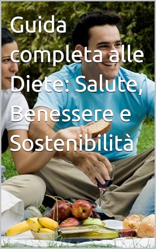 Guida completa alle Diete: Salute, Benessere e Sostenibilità (Italian Edition)