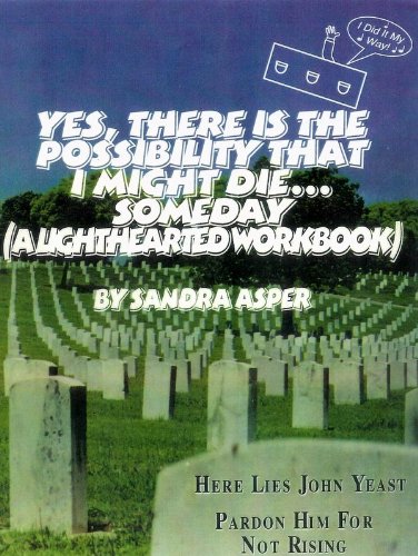 Cover of Yes, There is the Possibility That I Might Die ...Someday (A Lighthearted Workbook)