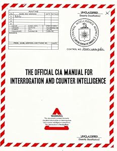 The Official CIA Manual of Interrogation and Counterintelligence: The KUBARK COUNTERINTELLIGENCE INTERROGATION Manual