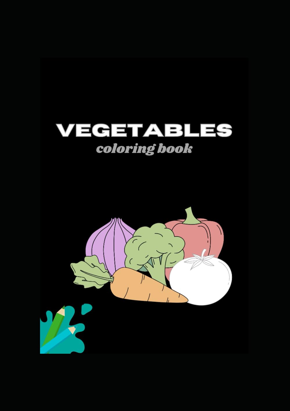 My First Vegetable Coloring Book: Learn Colors, Shapes & Healthy Foods!: Build early motor skills & healthy eating habits with cute vegetables