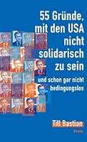 55 Gründe, mit den USA nicht solidarisch zu sein: und schon gar nicht bedingungslos 3858424889 Book Cover