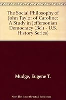 The Social Philosophy of John Taylor of Caroline: A Study in Jeffersonian Democracy (Bcl1 - U.S. History Series) 0781261317 Book Cover