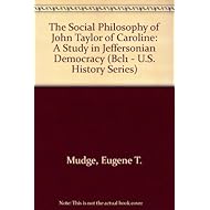 The Social Philosophy of John Taylor of Caroline: A Study in Jeffersonian Democracy (Bcl1 - U.S. History Series)