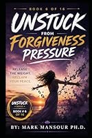 Unstuck from Forgiveness Pressure: When You’ve Been Told to Let It Go, But You’re Not Ready B0F6CR96HG Book Cover