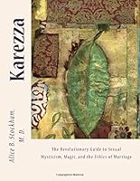 Karezza: The Revolutionary Guide to Sexual Mysticism, Magic, and the Ethics of Marriage. 1502372622 Book Cover