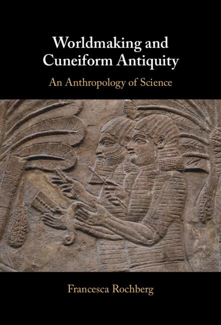 Worldmaking and Cuneiform Antiquity: An Anthropology of Science      Kindle Edition