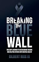 Vista 1 de Breaking the Blue Wall One Cops Journey to Overcoming Trauma and Helping Others with Mental Health