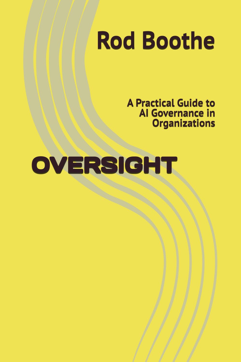 OVERSIGHT: A Practical Guide to AI Governance in Organizations (AI Risk Series - R. Boothe)