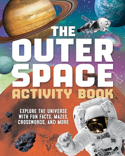 The Outer Space Activity Book for Kids: Explore the Universe with Fun Facts, Mazes, Crosswords, and More