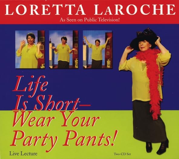 Life Is Short, Wear Your Party Pants Laroche, Loretta