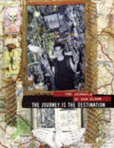 The Journey Is the Destination : The Journals of Dan Eldon