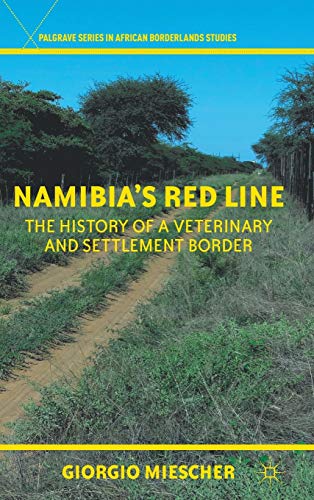 Namibia's Red Line: The History of a Veterinary and Settlement Border (Palgrave Series in African Borderlands Studies)