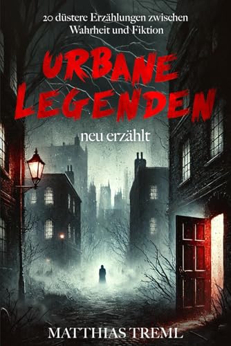 Urbane Legenden - Neu erzählt: 20 düstere Erzählungen zwischen Wahrheit und Fiktion