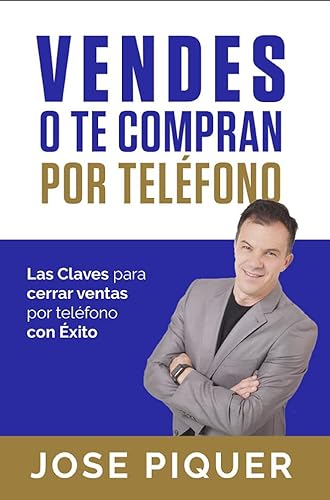 VENDES O TE COMPRAN POR TELÉFONO Las Claves Para Cerrar Ventas Por Teléfono Con Éxito (Spanish Edition)