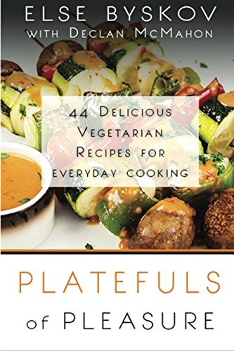 Platefuls of Pleasure: 44 Delicious Vegetarian Recipes for Everyday Cooking