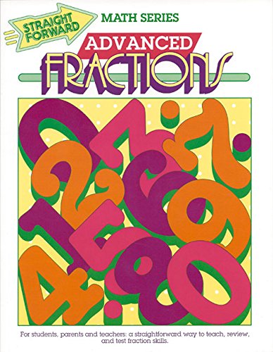 Advanced Fractions (Advanced Straight Forward Math Series)