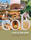 Building with Cob: A Step-by-step Guide (Sustainable Building Book 1)