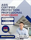 ASIS Certified Protection Professional Study Guide 2026-2027: 1200 Practice Questions including 11 Practice Tests and 270 Flash Cards