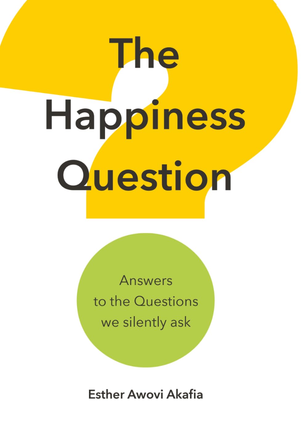 The Happiness Question: Answers to the Questions we Silently Ask