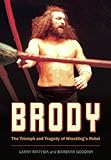 Brody: The Triumph and Tragedy of Wrestling's Rebel