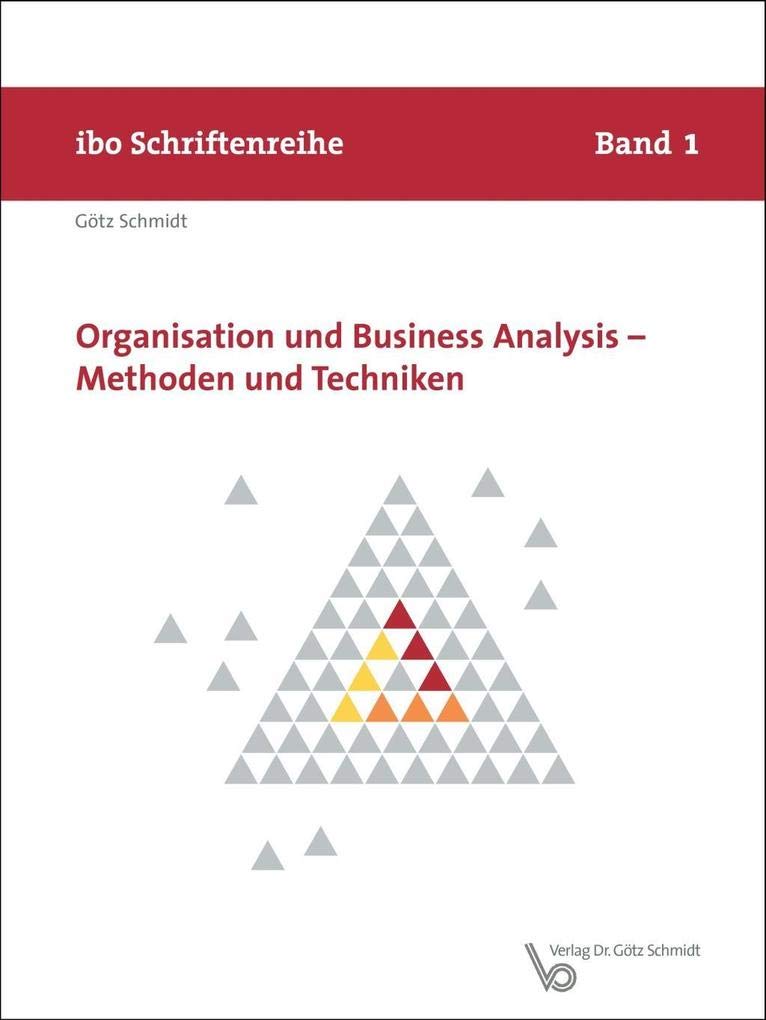 Organisation und Business Analysis - Methoden und Techniken (ibo Schriftenreihe)