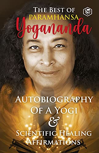 Best of Paramahansa Yogananda : Autobiography of a Yogi & Scientific Healing Affirmations (English Edition) - Paramhansa Yogananda