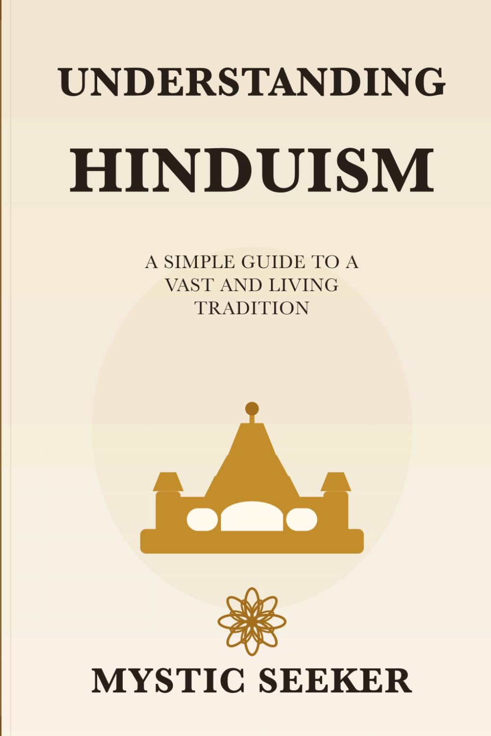 Understanding Hinduism: A Simple Guide to Hindu Thought, Texts, and Philosophy