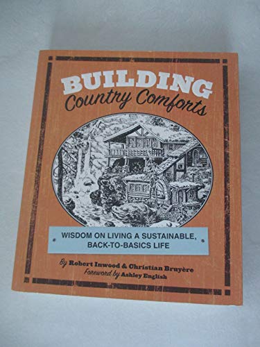 Building Country Comforts: Wisdom on Living a Sustainable, Back-to-Basics Life