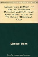 Matisse - [Exhibition At: ] the National Museum of Modern Art, Tokyo 20 March - 17 May 1981; the National Museum of Modern Art, Kyoto 26 May - 19 July 1981 B00175T8C8 Book Cover