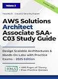 AWS Certified Solutions Architect Associate SAA-C03 Study Guide: Design Scalable Architectures & Hands-On Labs with Practice Exams – 2025 Edition
